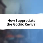 How I appreciate the Gothic Revival