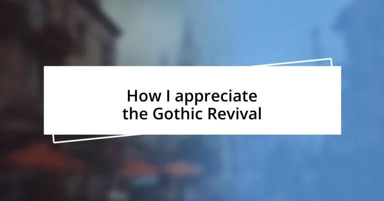 How I appreciate the Gothic Revival