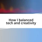 How I balanced tech and creativity