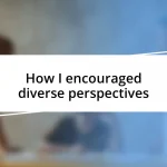 How I encouraged diverse perspectives