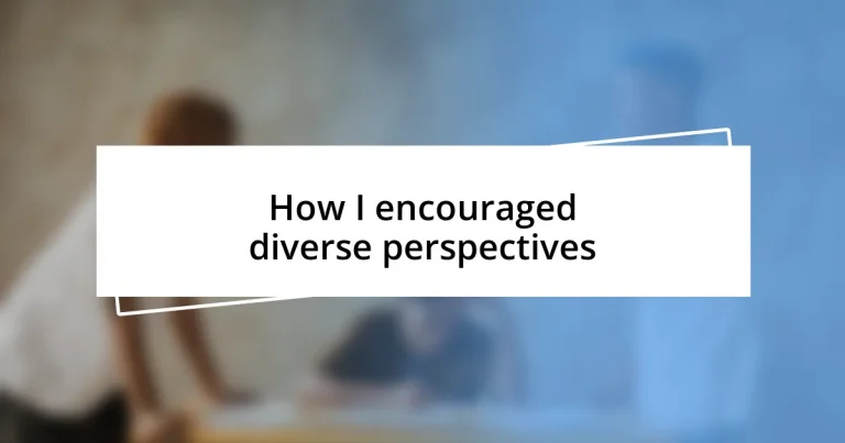 How I encouraged diverse perspectives