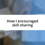 How I encouraged skill sharing