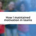 How I maintained motivation in teams