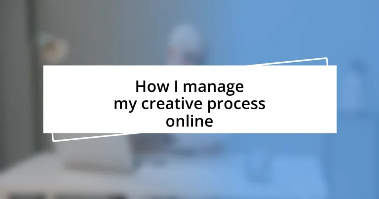 How I manage my creative process online