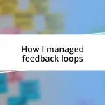 How I managed feedback loops