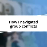 How I navigated group conflicts