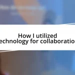 How I utilized technology for collaboration