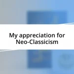 My appreciation for Neo-Classicism