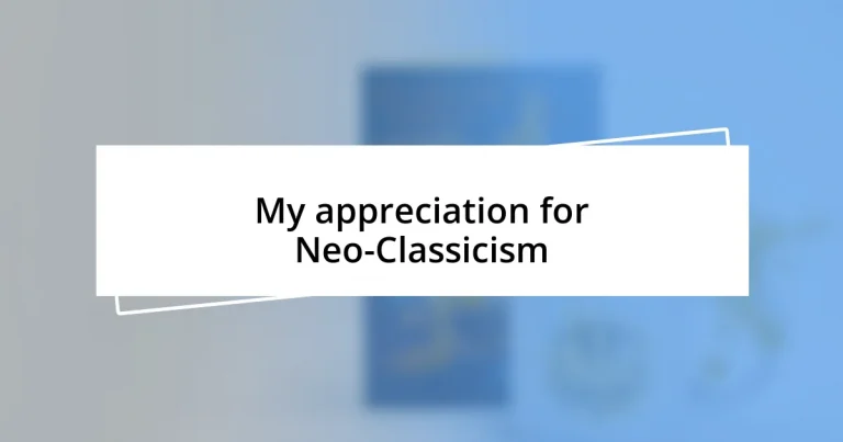 My appreciation for Neo-Classicism