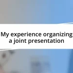 My experience organizing a joint presentation