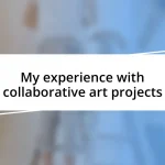 My experience with collaborative art projects