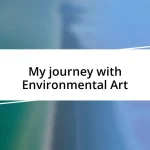 My journey with Environmental Art