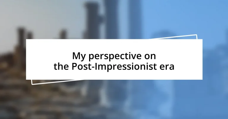 My perspective on the Post-Impressionist era