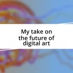 My take on the future of digital art