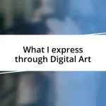 What I express through Digital Art