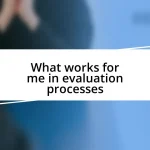 What works for me in evaluation processes