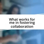 What works for me in fostering collaboration