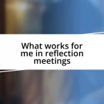 What works for me in reflection meetings