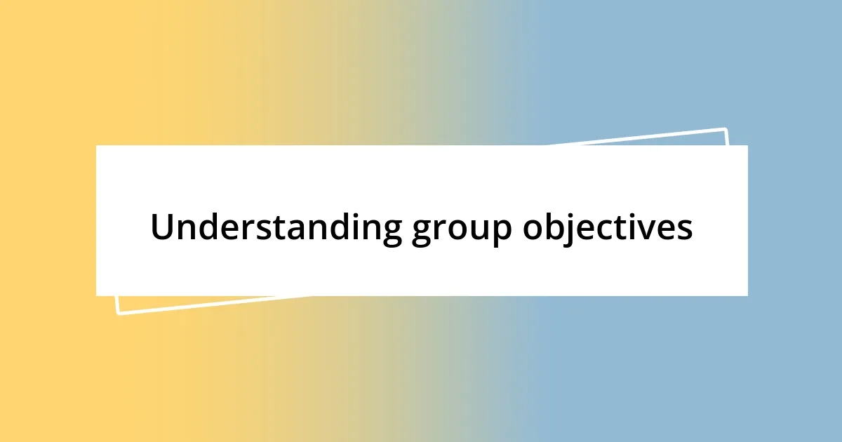 Understanding group objectives