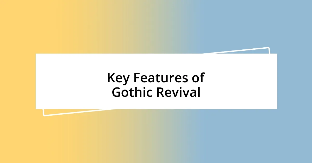 Key Features of Gothic Revival