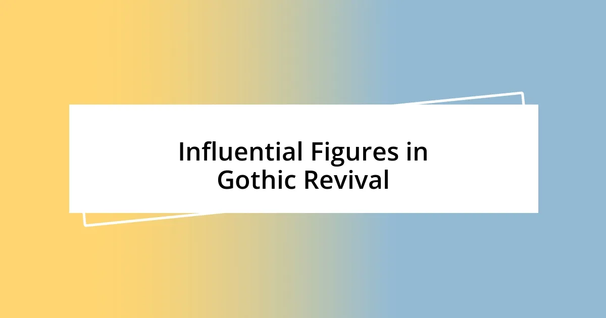 Influential Figures in Gothic Revival