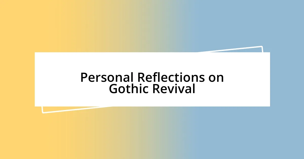 Personal Reflections on Gothic Revival