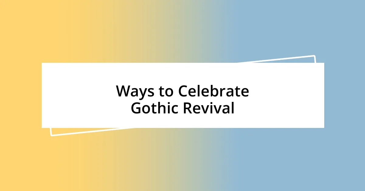 Ways to Celebrate Gothic Revival