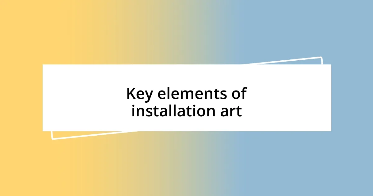 Key elements of installation art