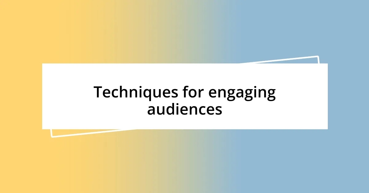 Techniques for engaging audiences