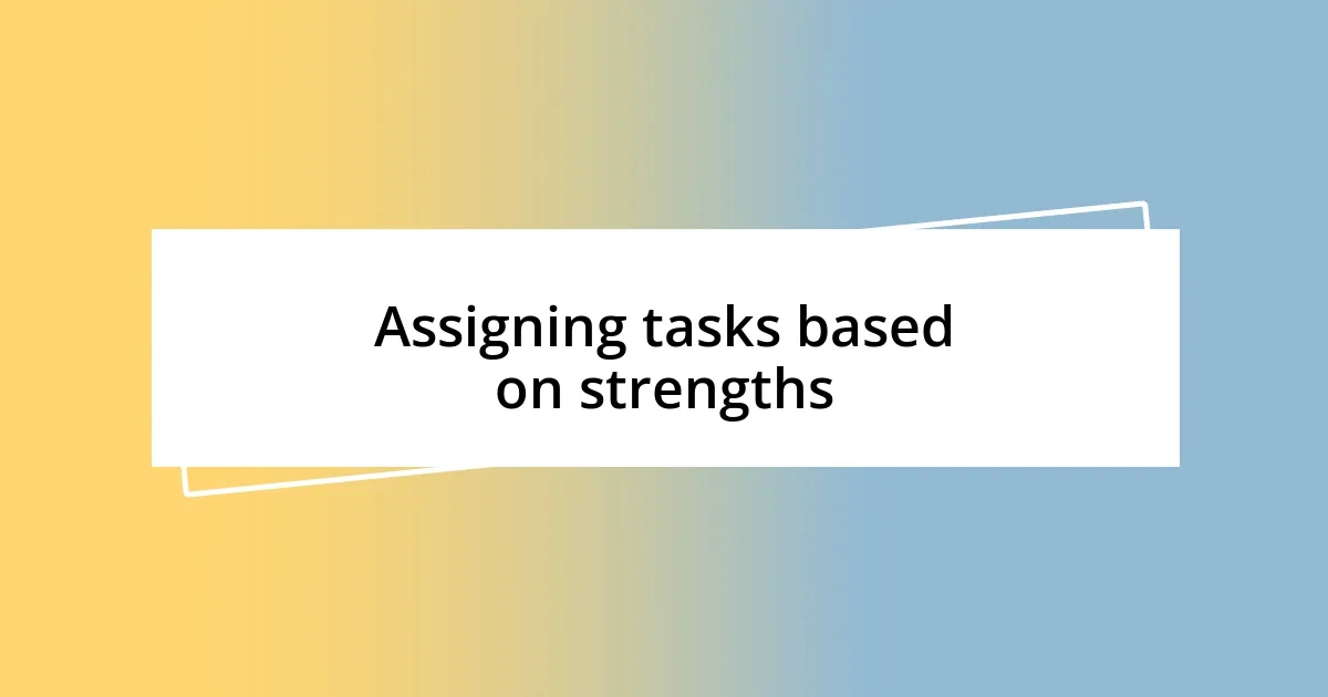 Assigning tasks based on strengths