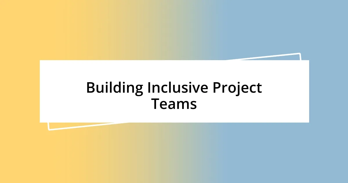 Building Inclusive Project Teams