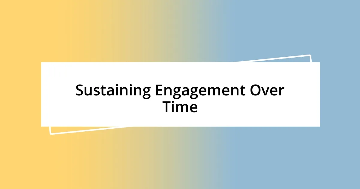 Sustaining Engagement Over Time