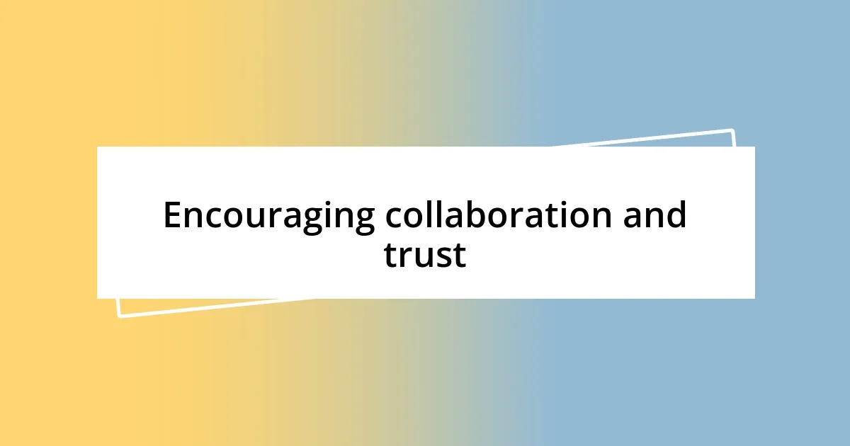 Encouraging collaboration and trust