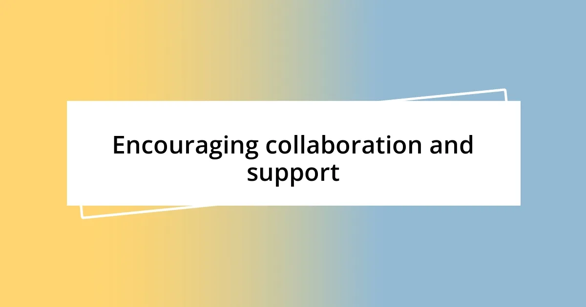 Encouraging collaboration and support