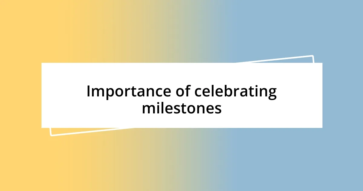 Importance of celebrating milestones