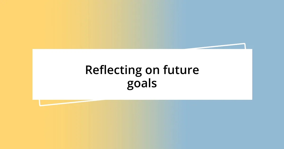 Reflecting on future goals