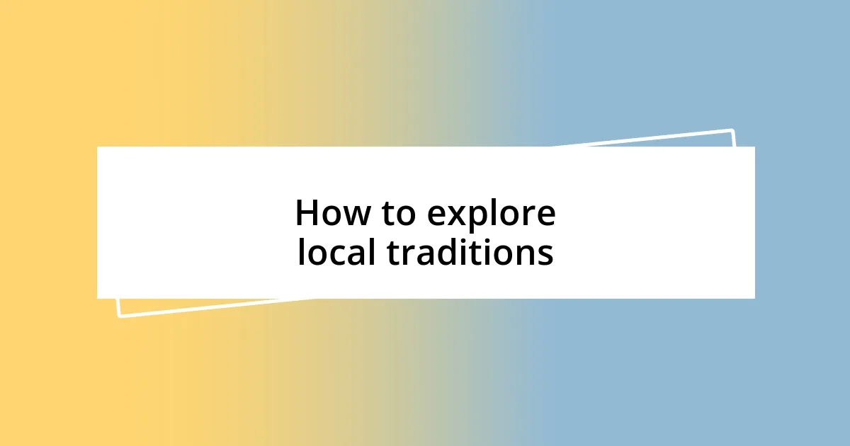 How to explore local traditions