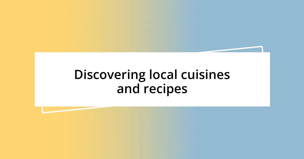 Discovering local cuisines and recipes