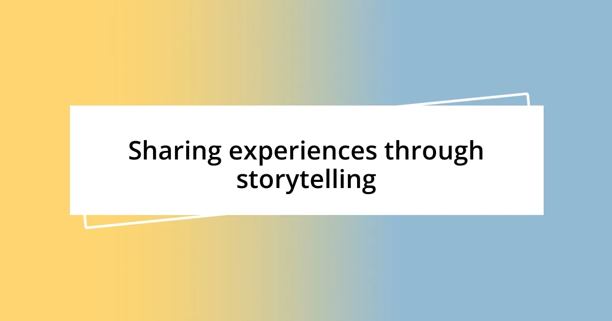 Sharing experiences through storytelling