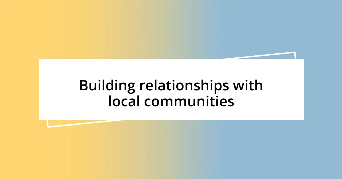 Building relationships with local communities