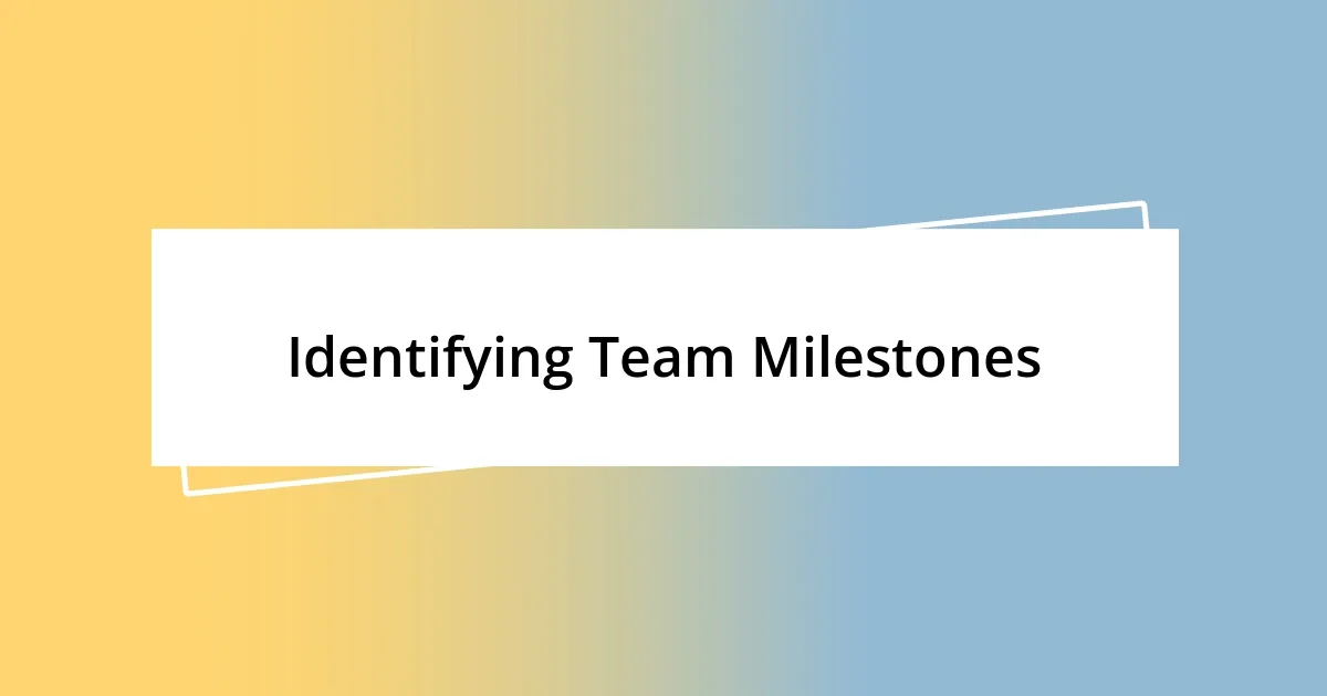 Identifying Team Milestones