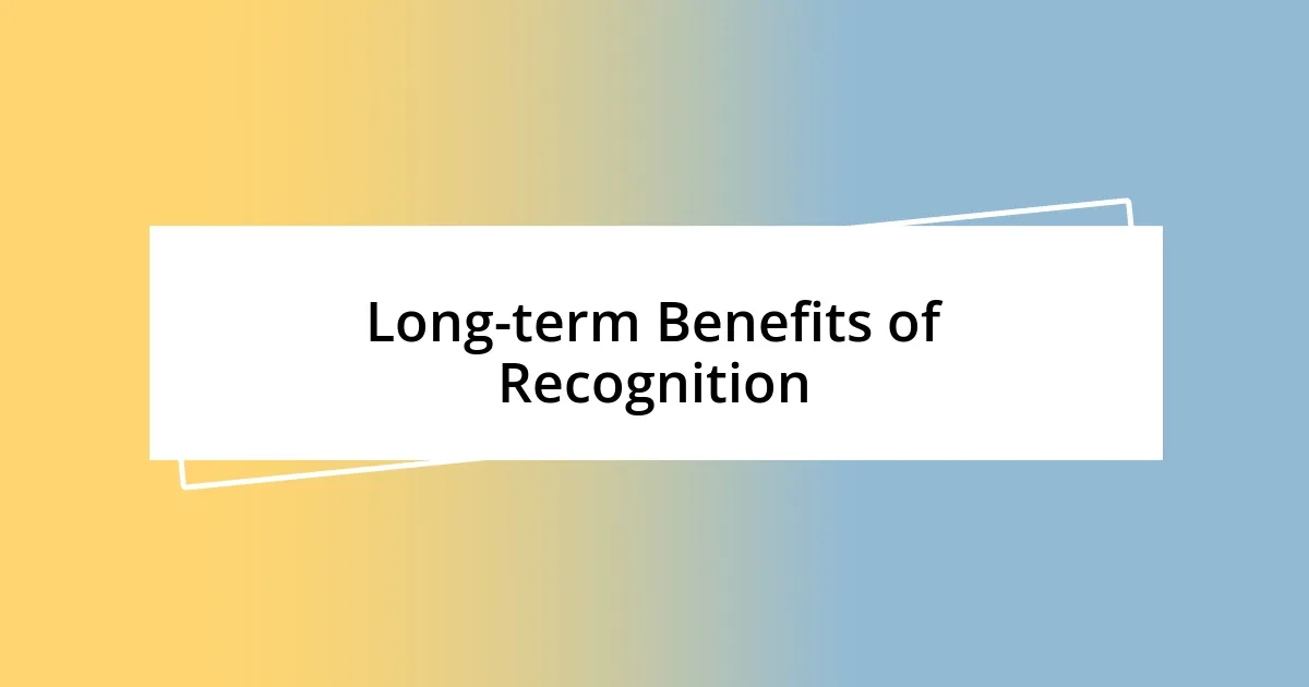 Long-term Benefits of Recognition