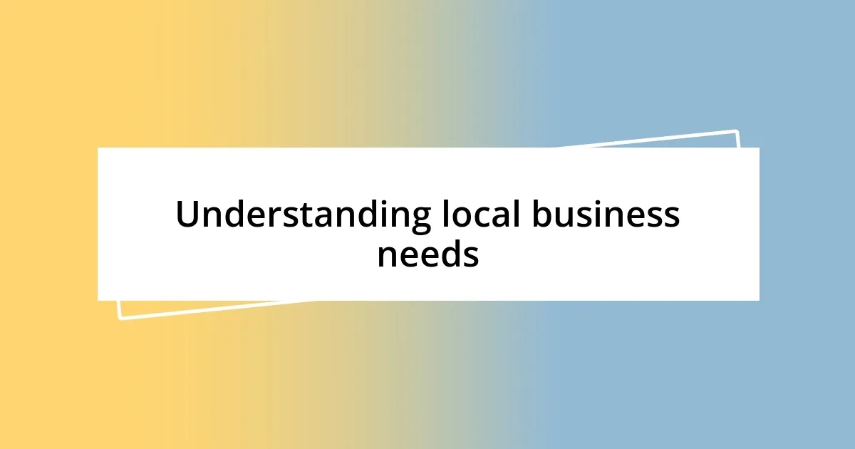 Understanding local business needs