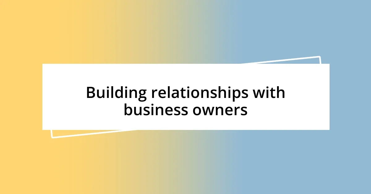 Building relationships with business owners