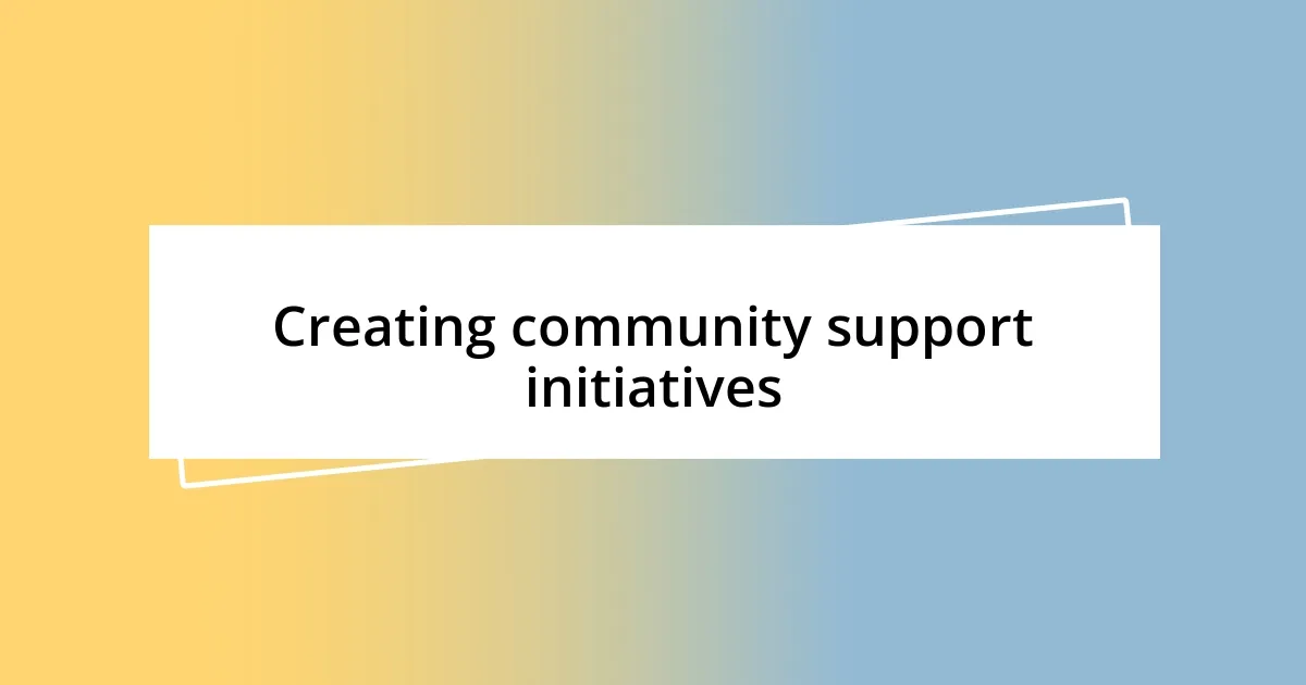 Creating community support initiatives