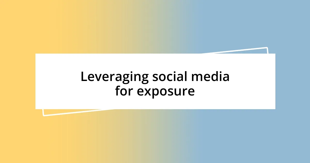 Leveraging social media for exposure