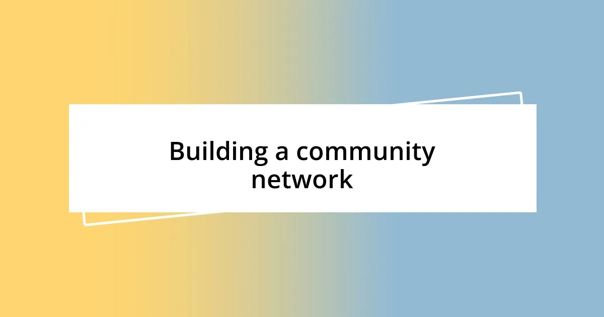 Building a community network