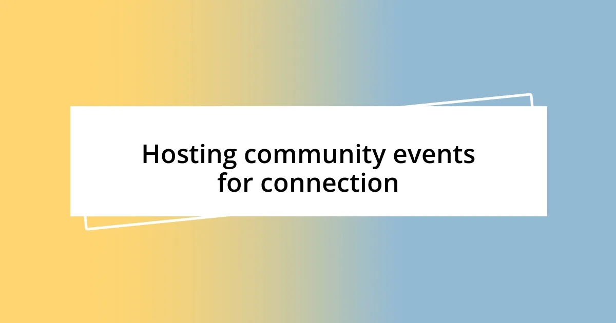 Hosting community events for connection