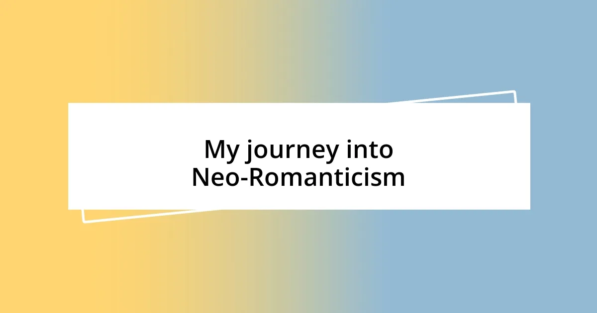 My journey into Neo-Romanticism