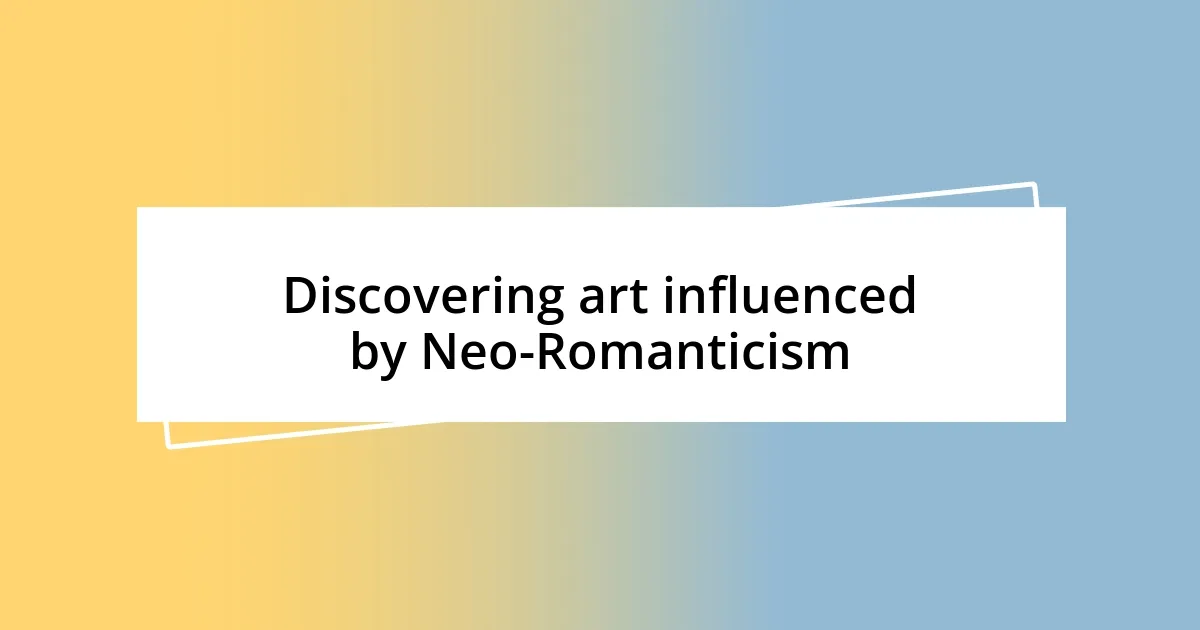 Discovering art influenced by Neo-Romanticism